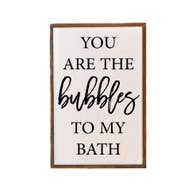 You Are The Bubbles To My Bath Funny Bathroom Sign - Kate's Candles Co.